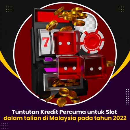Tuntutan Free Kredit untuk Slot dalam talian di Malaysia pada tahun 2022